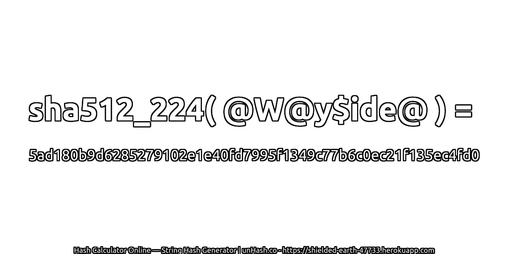 sha512_224( @W@y$ide@ ) = 5ad180b9d6285279102e1e40fd7995f1349c77b6c0ec21f135ec4fd0 | unHash.co