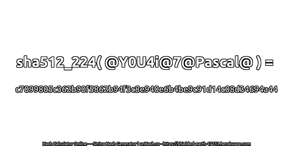 sha512_224( @Y0U4i@7@Pascal@ ) = c7099805c362b90f5862b94f3c8e940e6b4be9c91d14c08d34694a44 | unHash.co