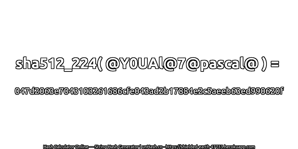 sha512_224( @Y0UAl@7@pascal@ ) = 047d2063e7043103261686cfe043ad2b17884e2c5aeeb63ed990620f | unHash.co
