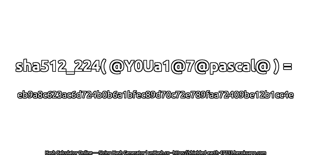 sha512_224( @Y0Ua1@7@pascal@ ) = eb9a8c623ac6d724b0b6a1bfec89d70c72e789faa72409be12b1cc4e | unHash.co