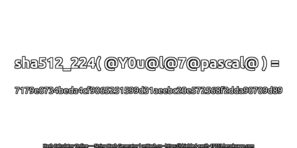 sha512_224( @Y0u@l@7@pascal@ ) = 7179e0734beda4cf9065251599d31aeebc20e572568f2dda90709d89 | unHash.co