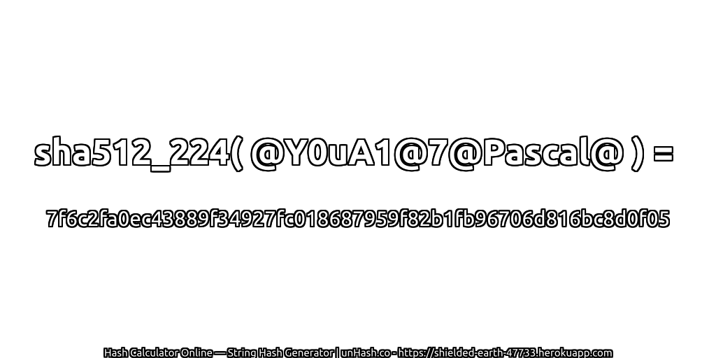 sha512_224( @Y0uA1@7@Pascal@ ) = 7f6c2fa0ec43889f34927fc018687959f82b1fb96706d816bc8d0f05 | unHash.co