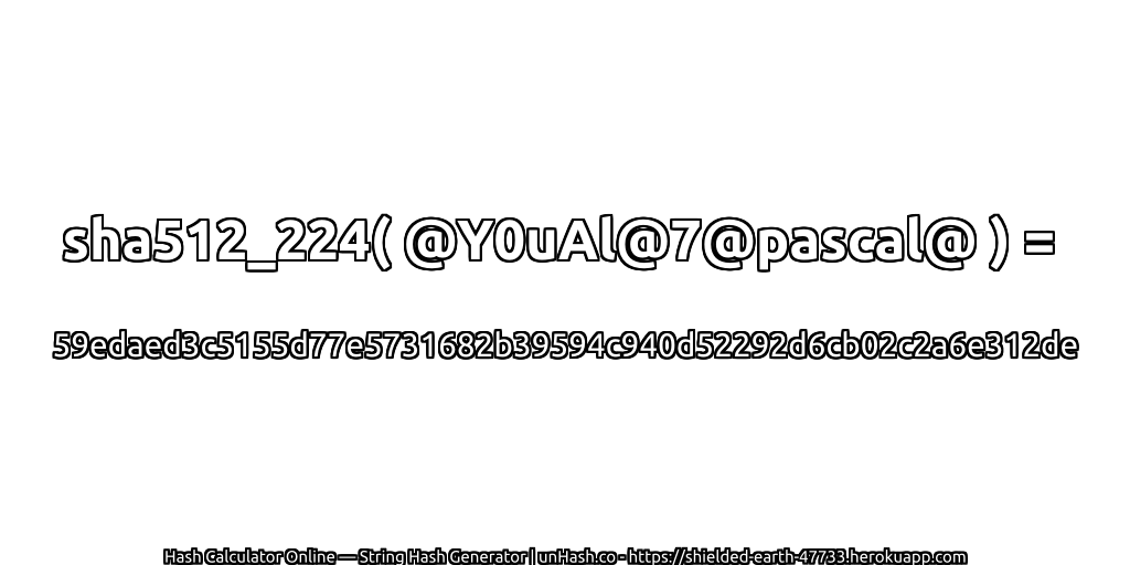 sha512_224( @Y0uAl@7@pascal@ ) = 59edaed3c5155d77e5731682b39594c940d52292d6cb02c2a6e312de | unHash.co