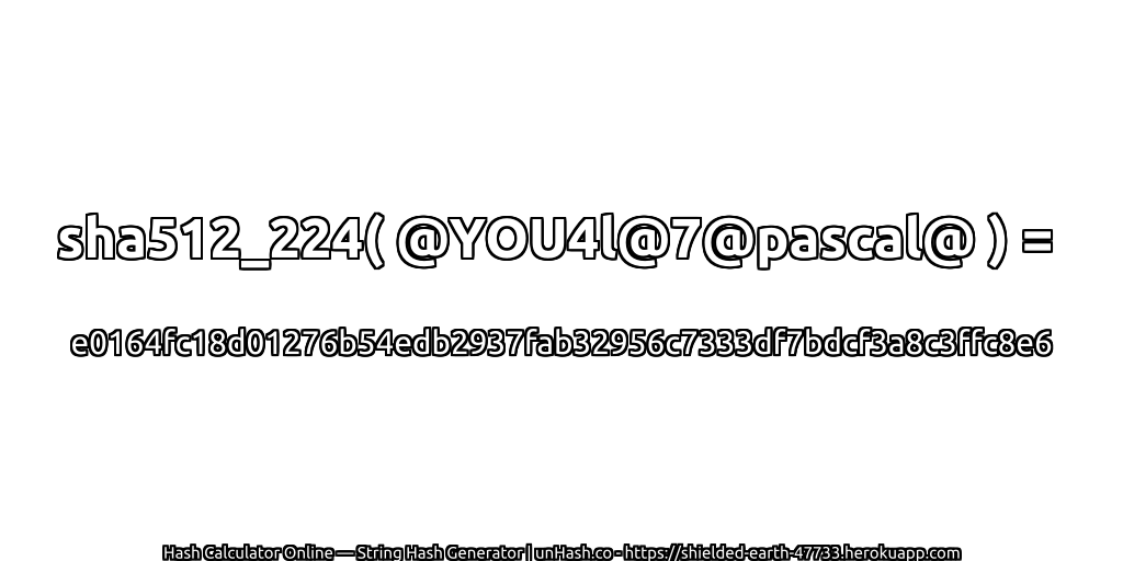sha512_224( @YOU4l@7@pascal@ ) = e0164fc18d01276b54edb2937fab32956c7333df7bdcf3a8c3ffc8e6 | unHash.co