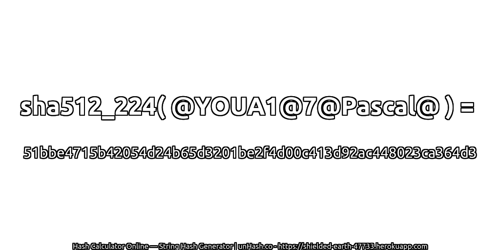 sha512_224( @YOUA1@7@Pascal@ ) = 51bbe4715b42054d24b65d3201be2f4d00c413d92ac448023ca364d3 | unHash.co