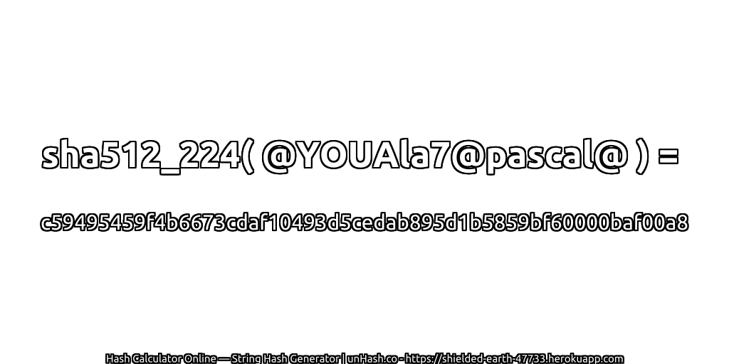 sha512_224( @YOUAla7@pascal@ ) = c59495459f4b6673cdaf10493d5cedab895d1b5859bf60000baf00a8 | unHash.co