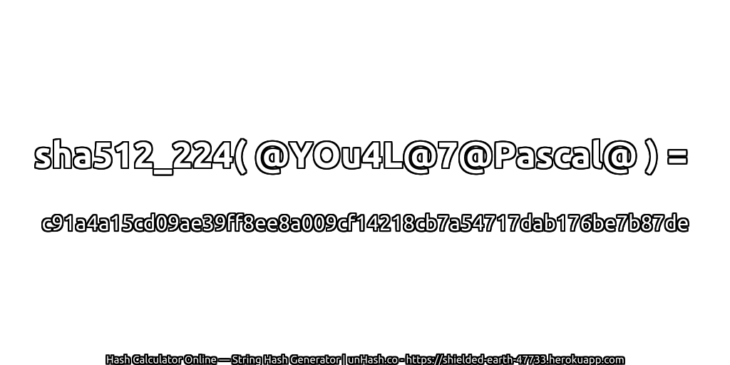 sha512_224( @YOu4L@7@Pascal@ ) = c91a4a15cd09ae39ff8ee8a009cf14218cb7a54717dab176be7b87de | unHash.co