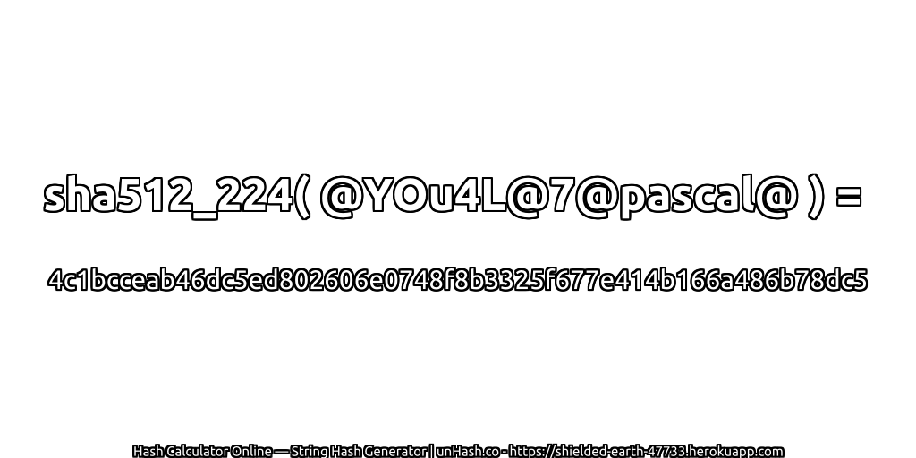 sha512_224( @YOu4L@7@pascal@ ) = 4c1bcceab46dc5ed802606e0748f8b3325f677e414b166a486b78dc5 | unHash.co