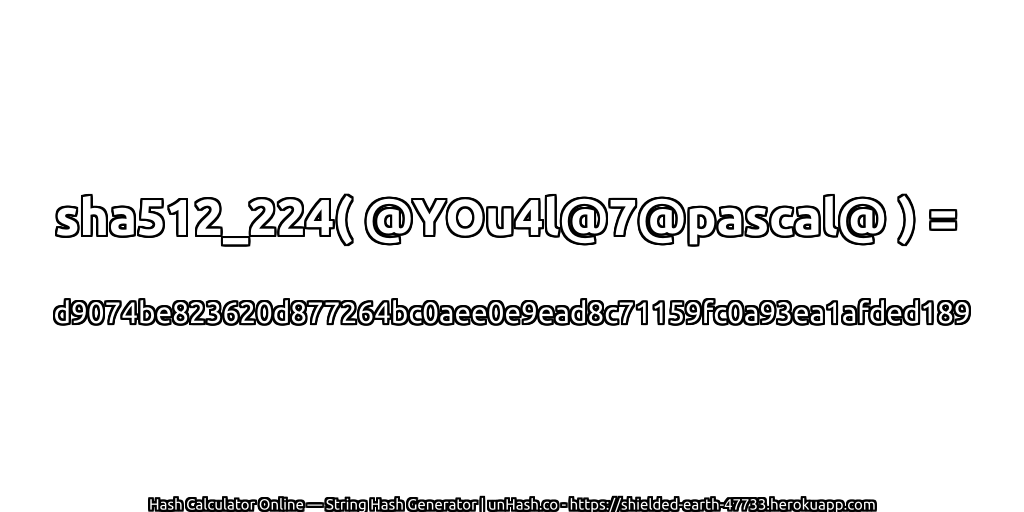 sha512_224( @YOu4l@7@pascal@ ) = d9074be823620d877264bc0aee0e9ead8c71159fc0a93ea1afded189 | unHash.co