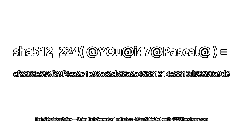 sha512_224( @YOu@i47@Pascal@ ) = ef2808e593f29f4ea2e1e93ac2cb88a2a46881214e8810d95690a9d6 | unHash.co