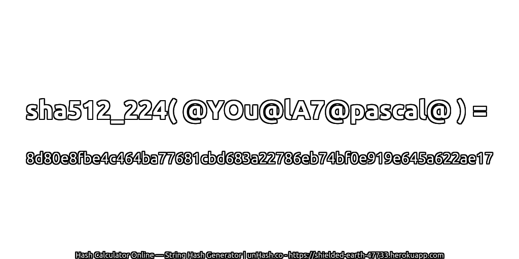 sha512_224( @YOu@lA7@pascal@ ) = 8d80e8fbe4c464ba77681cbd683a22786eb74bf0e919e645a622ae17 | unHash.co