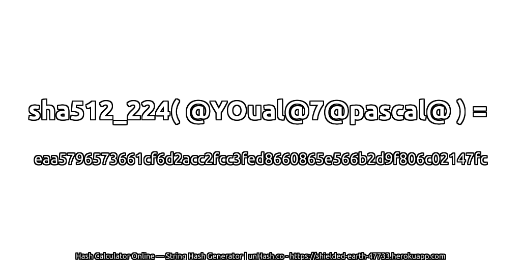 sha512_224( @YOual@7@pascal@ ) = eaa5796573661cf6d2acc2fcc3fed8660865e566b2d9f806c02147fc | unHash.co