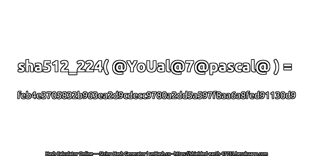 sha512_224( @YoUal@7@pascal@ ) = feb4e3705832b963ea2d9cdecc9780a2dd5a597f8aa6a8fed91130d9 | unHash.co