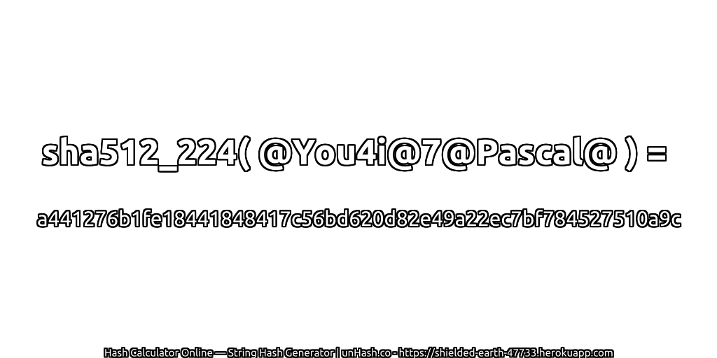 sha512_224( @You4i@7@Pascal@ ) = a441276b1fe18441848417c56bd620d82e49a22ec7bf784527510a9c | unHash.co