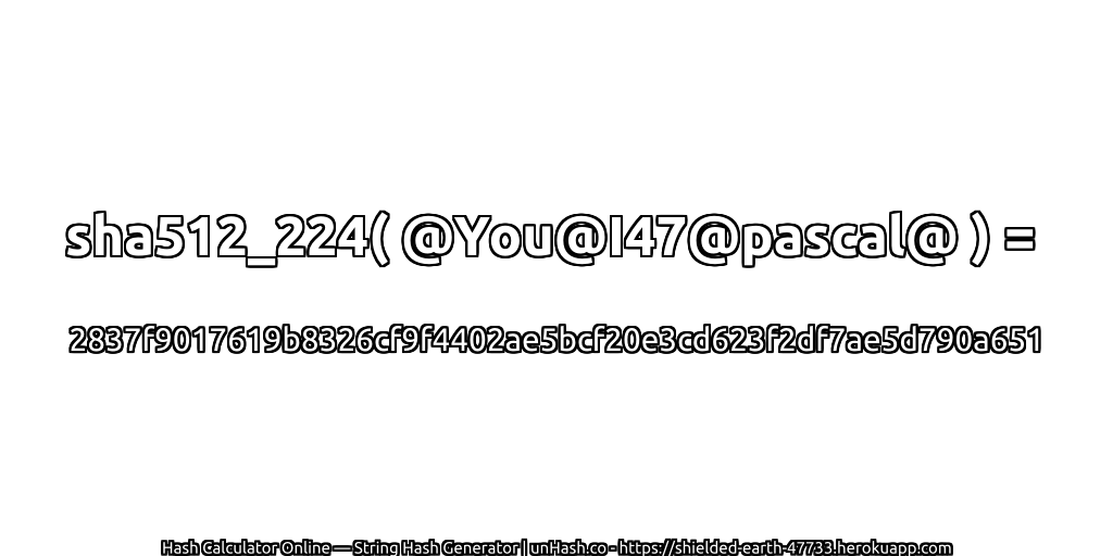 sha512_224( @You@I47@pascal@ ) = 2837f9017619b8326cf9f4402ae5bcf20e3cd623f2df7ae5d790a651 | unHash.co