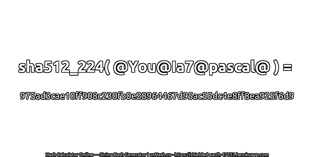sha512_224( @You@Ia7@pascal@ ) = 975ad3cae10ff908c230fb0e28964467d95ac55dc4e8ff8ea925f6d9 | unHash.co