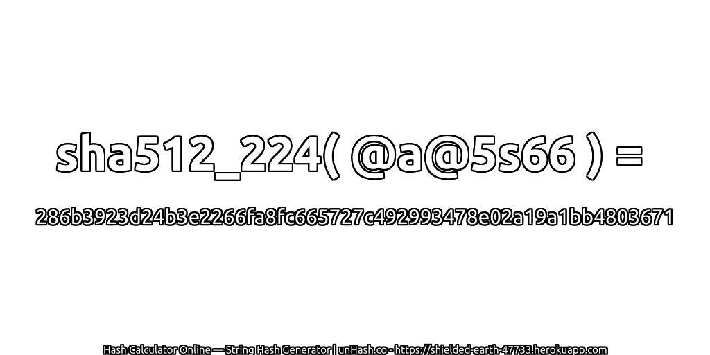 sha512_224( @a@5s66 ) = 286b3923d24b3e2266fa8fc665727c492993478e02a19a1bb4803671 | unHash.co