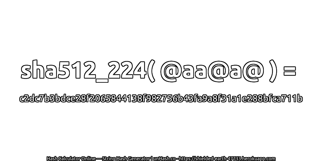 sha512_224( @aa@a@ ) = c2dc7b3bdce28f2065844138f982756b43fa9a8f31a1e288bfca711b | unHash.co