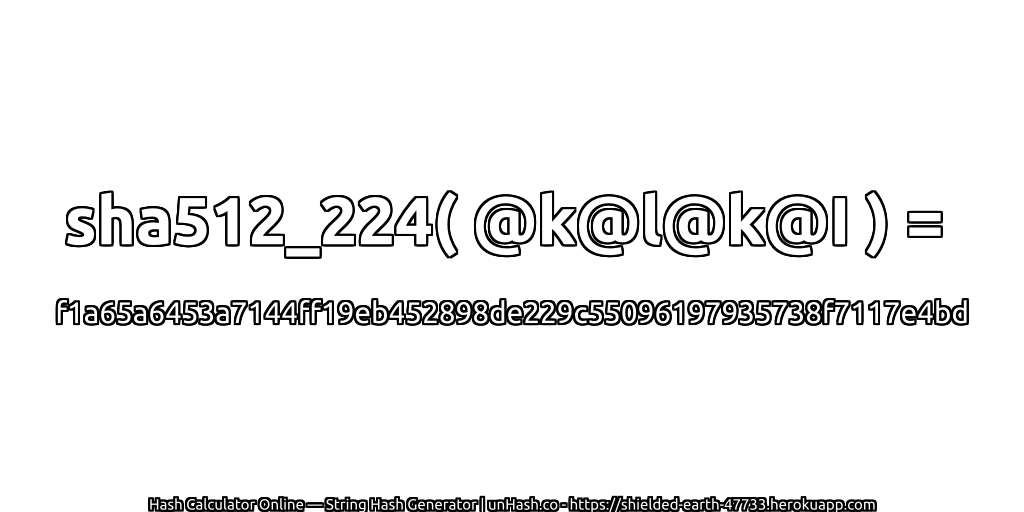 sha512_224( @k@l@k@I ) = f1a65a6453a7144ff19eb452898de229c55096197935738f7117e4bd | unHash.co