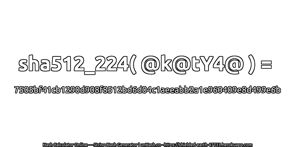 sha512_224( @k@tY4@ ) = 7505bf41cb1290d908f8512bd6d04c1aeeabb2a1e960409e8d499e6b | unHash.co