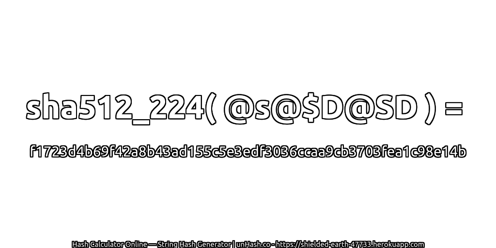 sha512_224( @s@$D@SD ) = f1723d4b69f42a8b43ad155c5e3edf3036ccaa9cb3703fea1c98e14b | unHash.co