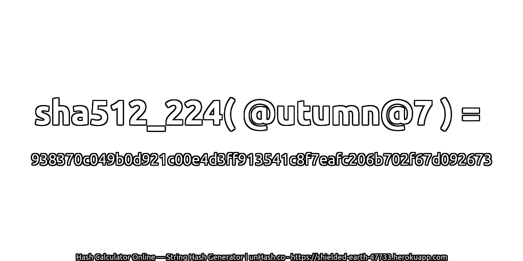 sha512_224( @utumn@7 ) = 938370c049b0d921c00e4d3ff913541c8f7eafc206b702f67d092673 | unHash.co