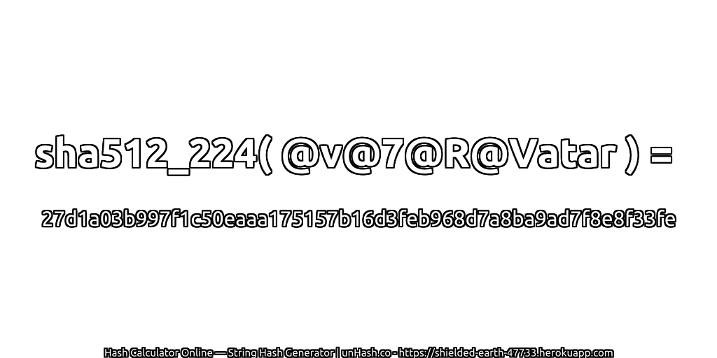 sha512_224( @v@7@R@Vatar ) = 27d1a03b997f1c50eaaa175157b16d3feb968d7a8ba9ad7f8e8f33fe | unHash.co