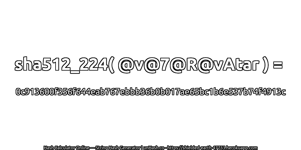 sha512_224( @v@7@R@vAtar ) = 0c913600f356f644eab767ebbb36b0b017ae65bc1b6e537b74f4913c | unHash.co