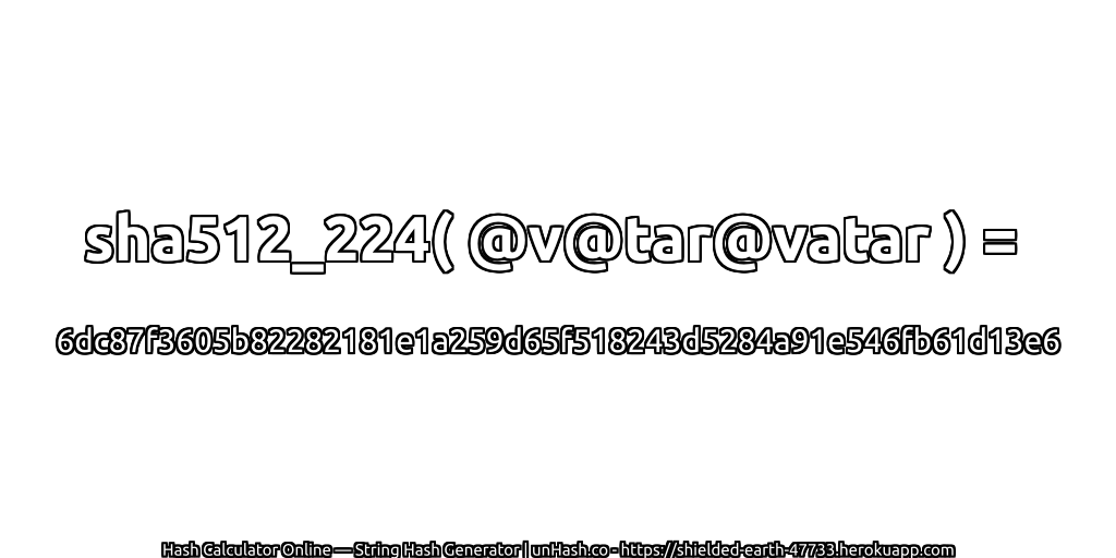 sha512_224( @v@tar@vatar ) = 6dc87f3605b82282181e1a259d65f518243d5284a91e546fb61d13e6 | unHash.co