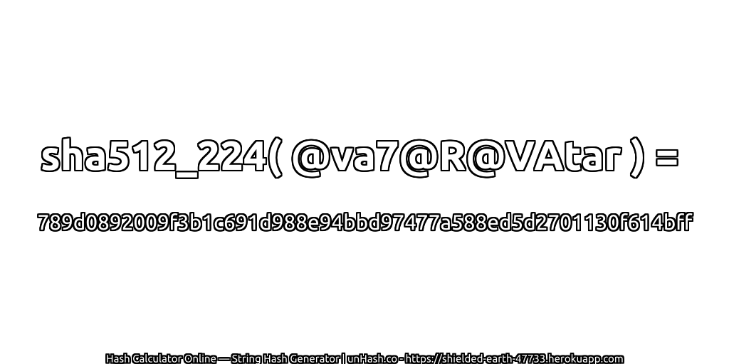 sha512_224( @va7@R@VAtar ) = 789d0892009f3b1c691d988e94bbd97477a588ed5d2701130f614bff | unHash.co