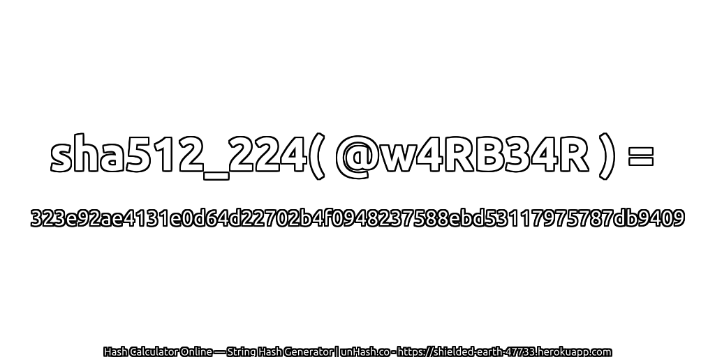 sha512_224( @w4RB34R ) = 323e92ae4131e0d64d22702b4f0948237588ebd53117975787db9409 | unHash.co