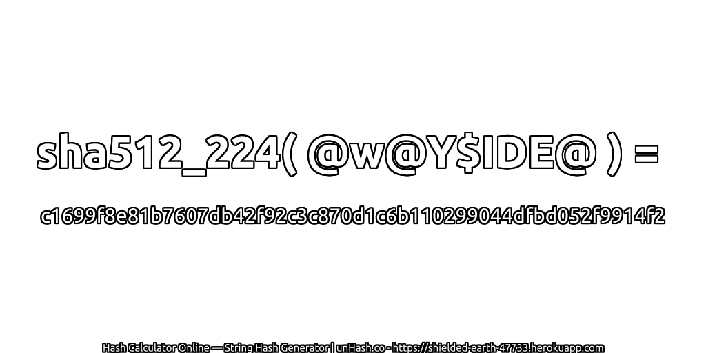 sha512_224( @w@Y$IDE@ ) = c1699f8e81b7607db42f92c3c870d1c6b110299044dfbd052f9914f2 | unHash.co