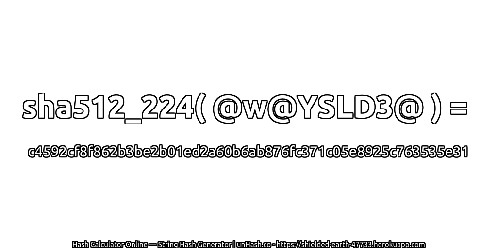 sha512_224( @w@YSLD3@ ) = c4592cf8f862b3be2b01ed2a60b6ab876fc371c05e8925c763535e31 | unHash.co