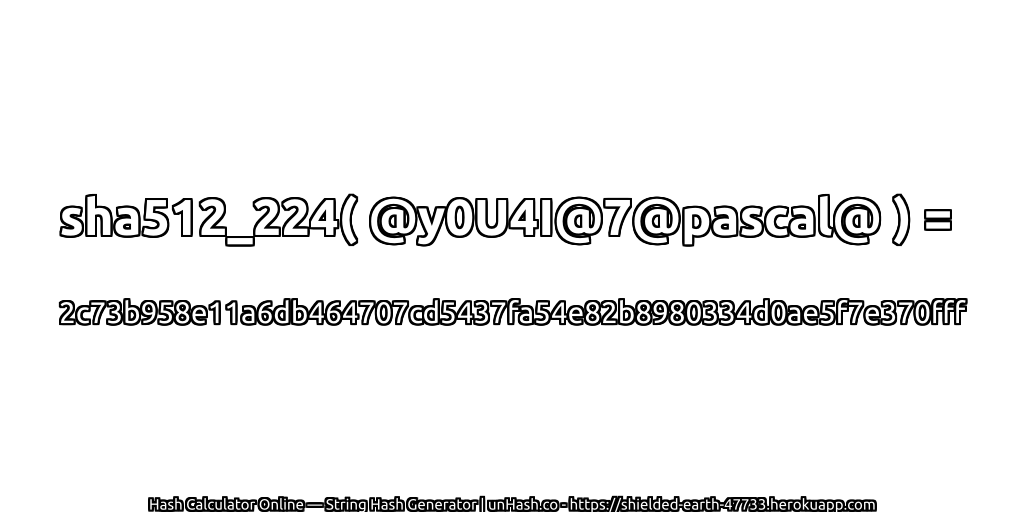 sha512_224( @y0U4I@7@pascal@ ) = 2c73b958e11a6db464707cd5437fa54e82b8980334d0ae5f7e370fff | unHash.co