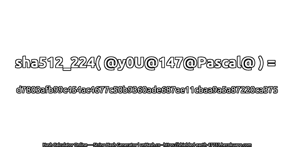 sha512_224( @y0U@147@Pascal@ ) = d7803afb99c454ac4677c50b9360ade687ae11cbaa9a5a87220ca375 | unHash.co