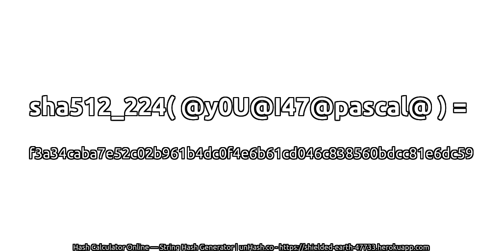 sha512_224( @y0U@I47@pascal@ ) = f3a34caba7e52c02b961b4dc0f4e6b61cd046c838560bdcc81e6dc59 | unHash.co