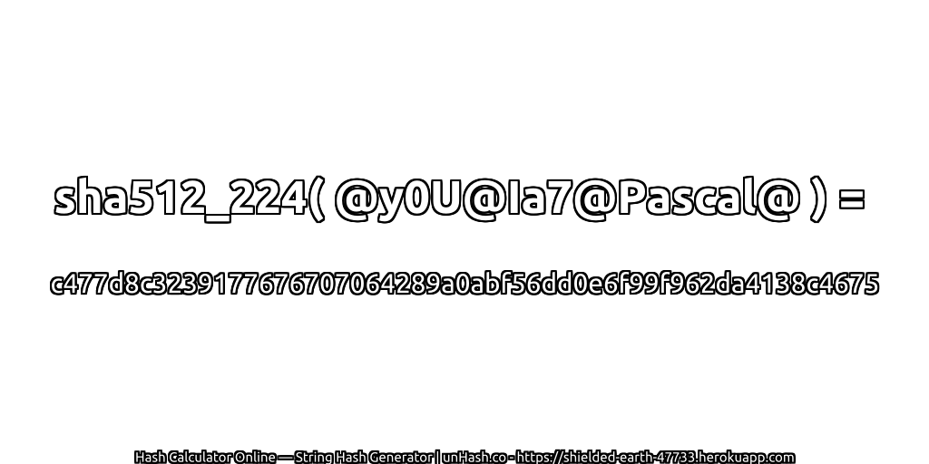 sha512_224( @y0U@Ia7@Pascal@ ) = c477d8c3239177676707064289a0abf56dd0e6f99f962da4138c4675 | unHash.co