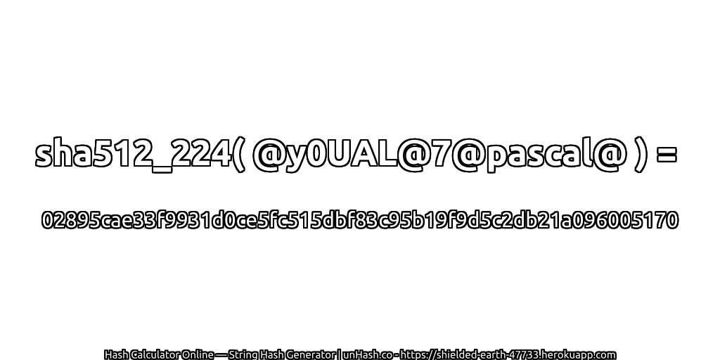 sha512_224( @y0UAL@7@pascal@ ) = 02895cae33f9931d0ce5fc515dbf83c95b19f9d5c2db21a096005170 | unHash.co