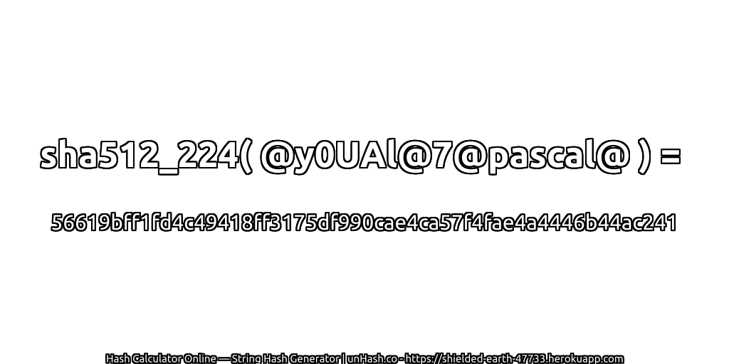 sha512_224( @y0UAl@7@pascal@ ) = 56619bff1fd4c49418ff3175df990cae4ca57f4fae4a4446b44ac241 | unHash.co