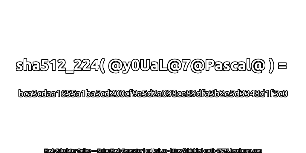 sha512_224( @y0UaL@7@Pascal@ ) = bca3cdaa1655a1ba5cd200cf9a5d2a098ce89dfa3b2e5d3348d1f5c0 | unHash.co