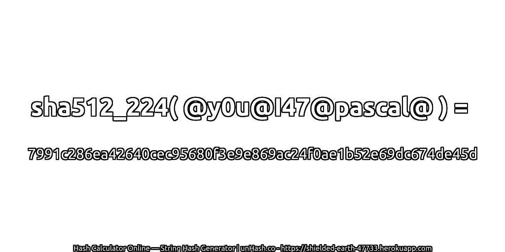 sha512_224( @y0u@I47@pascal@ ) = 7991c286ea42640cec95680f3e9e869ac24f0ae1b52e69dc674de45d | unHash.co