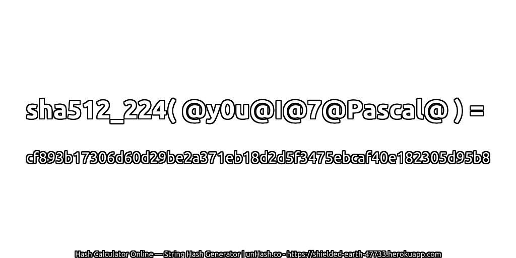 sha512_224( @y0u@I@7@Pascal@ ) = cf893b17306d60d29be2a371eb18d2d5f3475ebcaf40e182305d95b8 | unHash.co