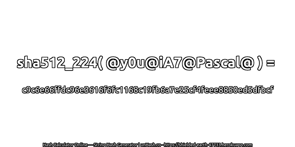 sha512_224( @y0u@iA7@Pascal@ ) = c9c6e66ffdc96e3616f6fc1168c19fb6a7e25cf4feee8850ed5dfbcf | unHash.co
