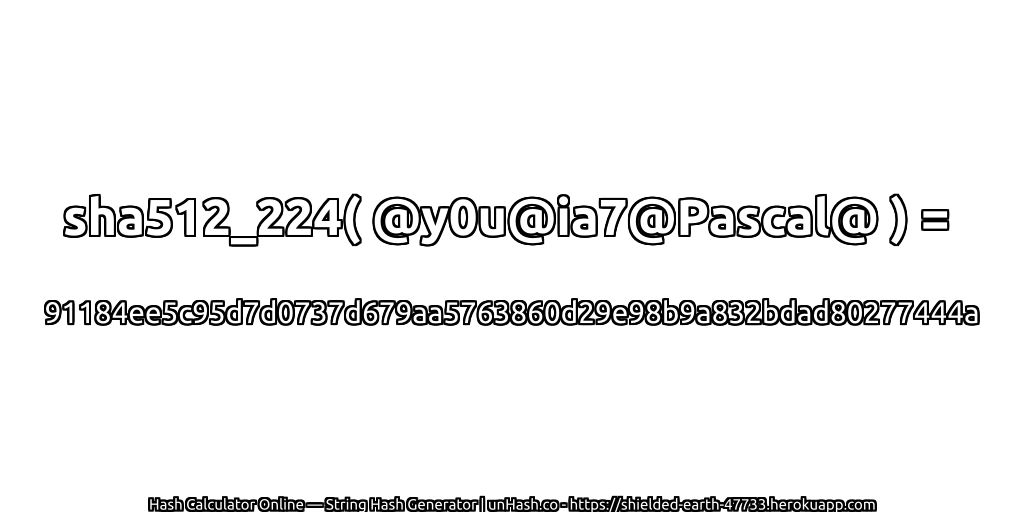 sha512_224( @y0u@ia7@Pascal@ ) = 91184ee5c95d7d0737d679aa5763860d29e98b9a832bdad80277444a | unHash.co