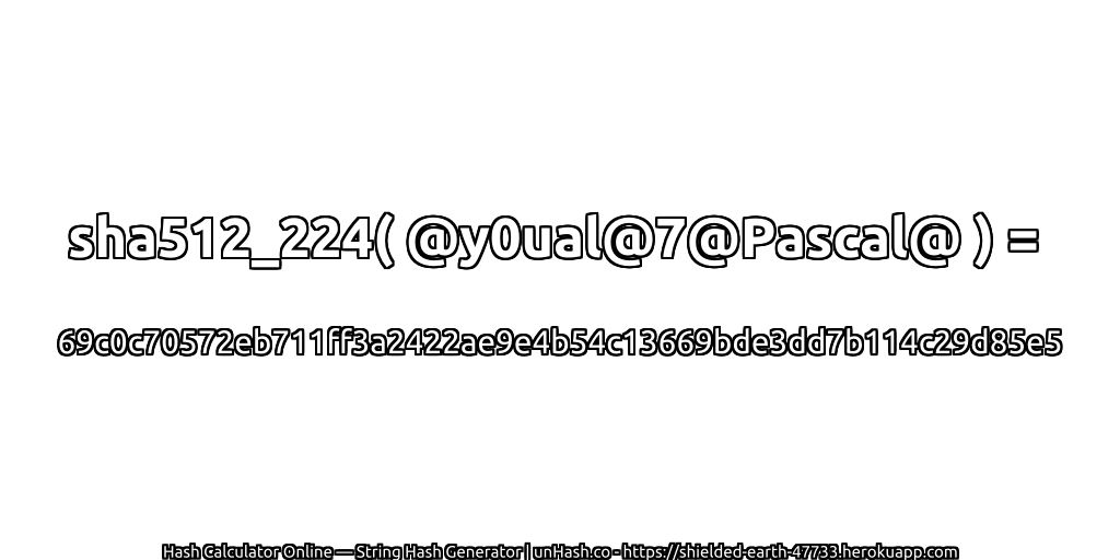 sha512_224( @y0ual@7@Pascal@ ) = 69c0c70572eb711ff3a2422ae9e4b54c13669bde3dd7b114c29d85e5 | unHash.co