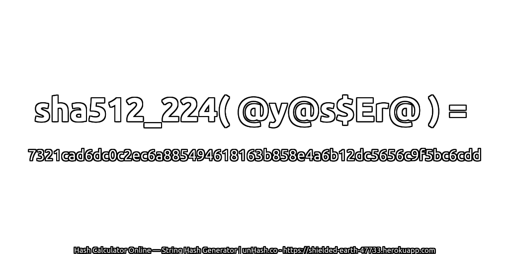 sha512_224( @y@s$Er@ ) = 7321cad6dc0c2ec6a885494618163b858e4a6b12dc5656c9f5bc6cdd | unHash.co