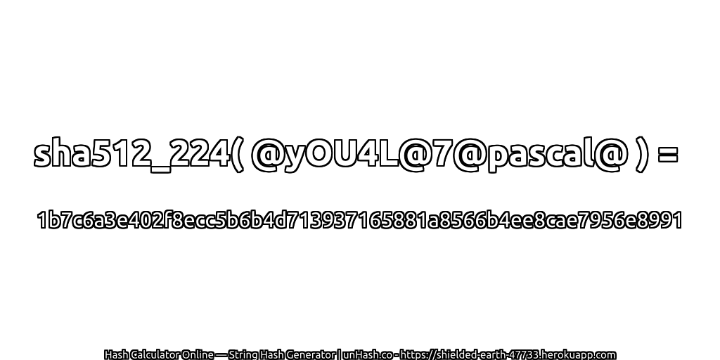 sha512_224( @yOU4L@7@pascal@ ) = 1b7c6a3e402f8ecc5b6b4d713937165881a8566b4ee8cae7956e8991 | unHash.co