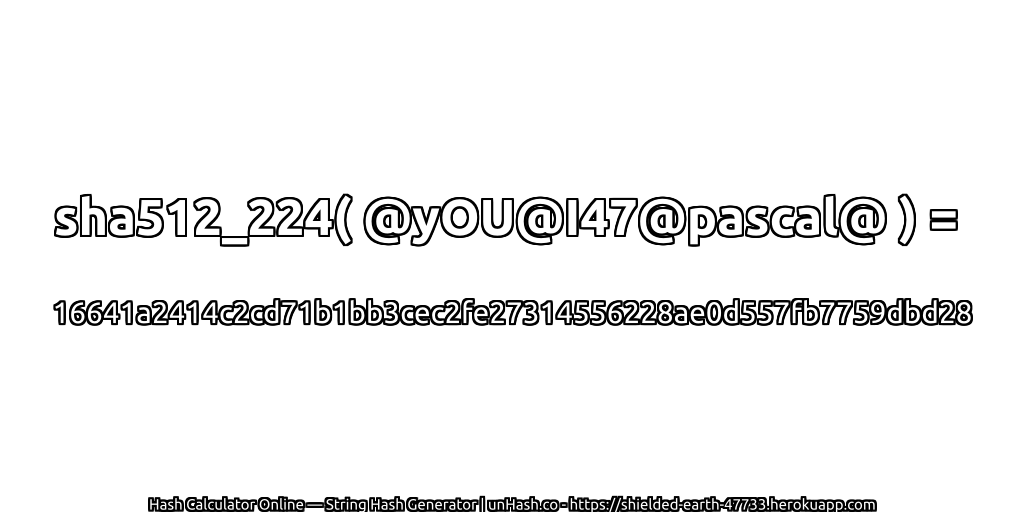 sha512_224( @yOU@I47@pascal@ ) = 16641a2414c2cd71b1bb3cec2fe27314556228ae0d557fb7759dbd28 | unHash.co