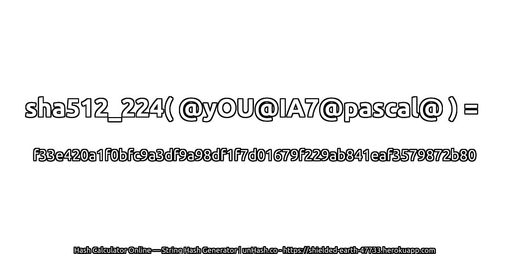 sha512_224( @yOU@IA7@pascal@ ) = f33e420a1f0bfc9a3df9a98df1f7d01679f229ab841eaf3579872b80 | unHash.co