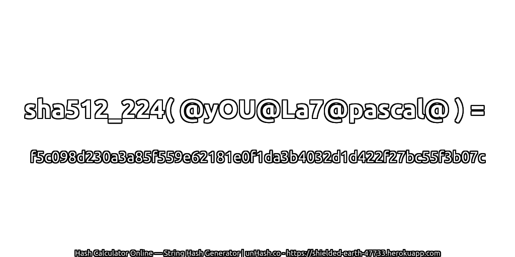 sha512_224( @yOU@La7@pascal@ ) = f5c098d230a3a85f559e62181e0f1da3b4032d1d422f27bc55f3b07c | unHash.co